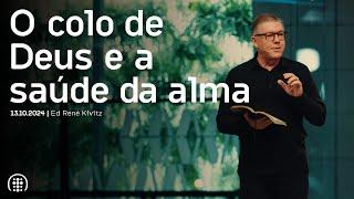 O colo de Deus e a saúde da alma | Ed René Kivitz | 13 de outubro de 2024