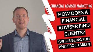 Financial Advisor Prospecting & Lead Generation Tips: How Does A Financial Advisor Find Clients