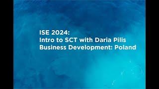 ISE 2024:  SCT Intro with Daria Pilis, Bus Dev Poland