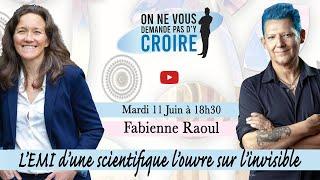 FABIENNE RAOUL  : L’EMI d’une scientifique l’ouvre sur l’invisible