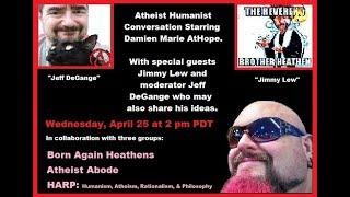 Live Group Chat with Damien, Jimmy, and Jeff; having an "Atheist Humanist" Conversation