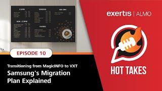 Hot Takes, ep 10 | Transitioning from MagicINFO to VXT: Samsung's Migration Plan Explained