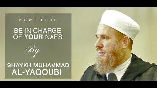 POWERFUL | Be in Charge of Your Naf's | Shaykh Muhammad al-Yaqoubi