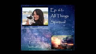 Ep. 62 All Things Spiritual with Tammy Wagstaff Hawkes - Full Episode