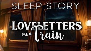 A Story of Timeless Love: Loveletters on a Train (A Soothing Bedtime Narration)