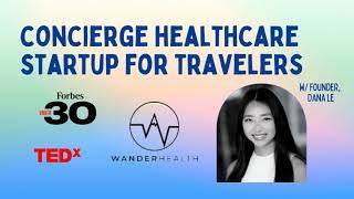 Dana Le, Forbes 30Under30 Healthcare, is building Wander Health: concierge healthcare for travelers