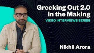 Greeking Out 2.0 - Video Interviews Series: Nikhil Arora