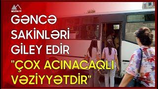  Gəncə sakinləri giley edir - "Çox acınacaqlı vəziyyətdir"