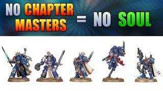 No Chapter Masters = No Soul - Warhammer 40k 10th Edition