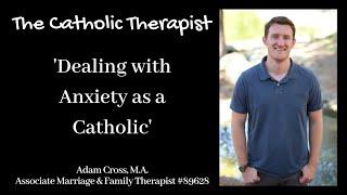 The Catholic Therapist - Dealing with Anxiety as a Catholic