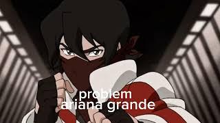 problem ariana grande edit audio keith kogane voltron legendary defender edits