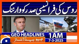 Russia's warning to French president | Geo News Headlines 1 AM (7th March 2025)