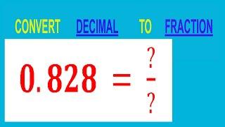 CONVERT    DECIMAL     0.828 =  ?/?        TO     FRACTION