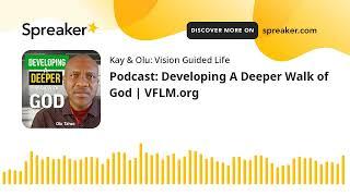 Podcast: Developing A Deeper Walk of God | VFLM.org