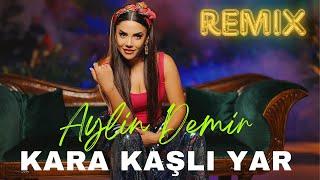 Aylin Demir - Kara Kaşlı Yar - Remix