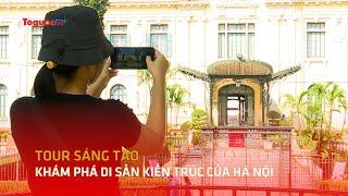 Tour sáng tạo khám phá di sản kiến trúc của Hà Nội