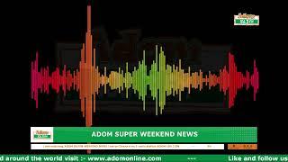 ADOM SUPER WEEKEND NEWS | Sunday 9th March, 2025