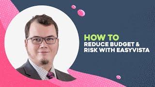 How to Reduce Budget & Risk with EasyVista | #itsm #riskmanagement