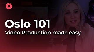 Oslo 101: Video Production Made Easy