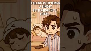 Falling Asleep During a Binge: Better Hope He’s Loyal!