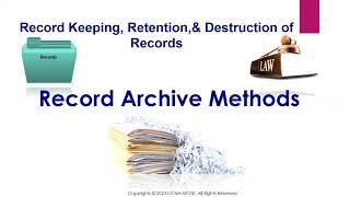 What is Record Keeping, Retention,& Destruction of Records, Record Archive Methods