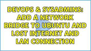 DevOps & SysAdmins: Add a network bridge to Ubuntu and lost internet and lan connection