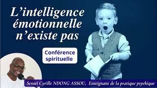 L'intelligence émotionnelle n'existe pas - Senseï Cyrille Ndong Assou - Conférence spirituelle