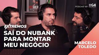 Marcelo Toledo - Host do Excepcionais Podcast e Ex-Diretor do Nubank | Extremos Podcast