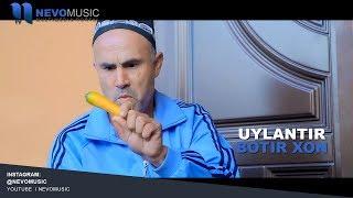 Botir Xon - Uylantir | Ботир Хон - Уйлантир