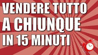 Tutte le tecniche di vendita e le strategie per vendere tutto, a chiunque, sempre