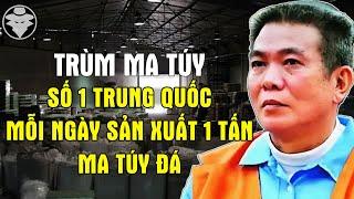 Trùm Ma Túy Số 1 Trung Quốc | Mỗi Ngày Sản Xuất 1 Tấn Đá | Bị Bắt Vì Chăm Chỉ Lễ Phật