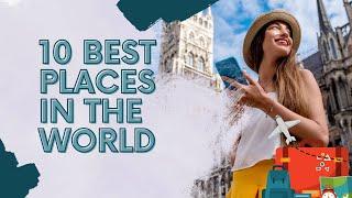 10 Dream Destinations You Can't Miss - Best Places to Visit in the World