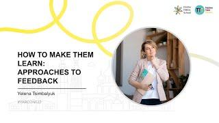 How to Make them Learn: Approaches to Feedback – Елена Цимбалюк