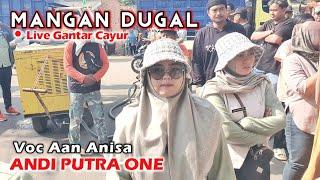 ANDI PUTRA 1 Mangan Dugal Voc Aan Anisa Live Gantar Cayur Tgl 22 Agustus 2024