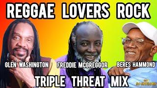 REGGAE LOVERS ROCK MIX INTERNATIONAL.BERES HAMMOND FREDDIE MCGREGGOR GLEN WASHINGTON TRIPLE THREAT