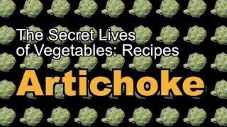 The Secret Lives of Vegetables: An Artichoke Recipe