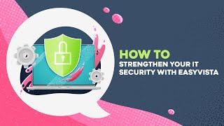 How to Strengthen your IT security with EasyVista | #itsecurity #itsm