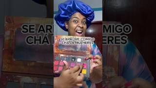 SE ARRUME COMIGO PARA O CHÁ DE MULHERES #searrumecomigo #vlog