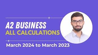 A2 BUSINESS - ALL CALCULATIONS (March 2024 - March 2023)