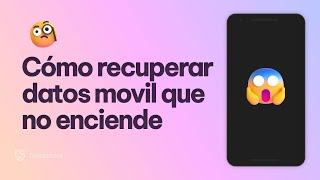 [Resuelto] Cómo recuperar datos movil que no enciende