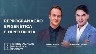 REPROGRAMAÇÃO EPIGENÉTICA E HIPERTROFIA  |  DR. LUCIANO BRUNO E DR. RAFAEL KNACK