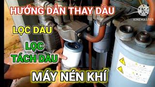 Hướng dẫn thay dầu, lọc dầu, lọc tách dầu cho máy nén khí.