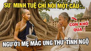 Chấn Động! Chỉ Một Lần Gặp Sư Minh Tuệ – Người Mẹ Mắc Ung Thư Quyết Tâm Buông Bỏ Hận Thù