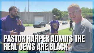 Pastor Harper Admits The Real Jews Are Black