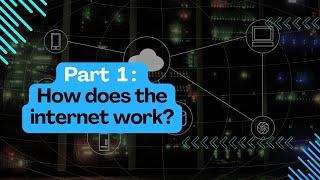 the Internet Part 1- How does the internet work?