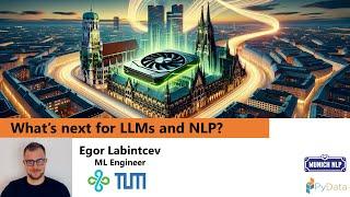 What's next for LLMs and NLP? Egor Labintcev | Munich NLP x PyData