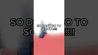 DON'T GO TO SCHOOL OR U DIE️ #shorts #meme #roblox #school #comedy #funny #lol