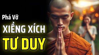 HÃY PHÁ VỠ XIỀNG XÍCH TRÓI BUỘC TƯ DUY | THUẬT CỔ NHÂN