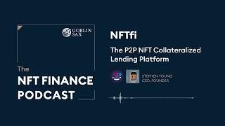 NFTfi: The P2P NFT Collateralized Lending Platform | The NFT Finance Podcast