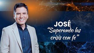 JOSÉ: ¿Como superar las crisis con fe? - Pr. Joel Flores